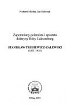 Zapomniany polemista i apostrata doktryny Róży Luksemburg. Stanisław Trusiewicz-Zalewski (1871-1918) 